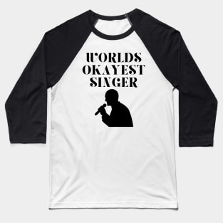 World okayest singer Baseball T-Shirt